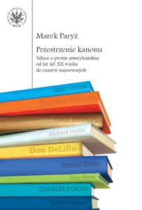 Okładka: Przestrzenie kanonu. Szkice o prozie amerykańskiej od lat 40. XX wieku do czasów najnowszych