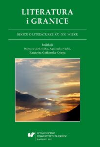 Okładka: Literatura i granice. Szkice o literaturze XX i XXI wieku