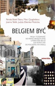 Okładka: Belgiem być. Fikcja i tożsamość we francuskojęzycznej literaturze Belgii (od końca XIX do początku XXI wieku)