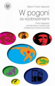 Okładka: W pogoni za wyobrażeniami. Próba interpretacji polskiej literatury podróżniczej poświęconej Ameryce