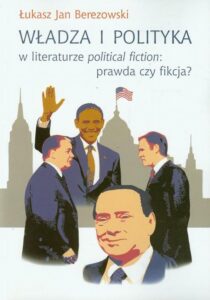 Okładka: Władza i polityka w literaturze political fiction: prawda czy fikcja?