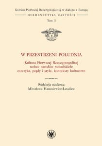 Okładka: W przestrzeni Południa. Tom II. Kultura Pierwszej Rzeczypospolitej wobec narodów romańskich: estetyka, prądy i style, konteksty kulturowe