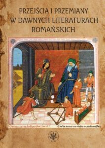 Okładka: Przejścia i przemiany w dawnych literaturach romańskich. Tom poświęcony pamięci Profesor Krystyny Kasprzyk