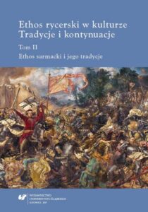 Okładka: Ethos rycerski w kulturze. Tradycje i kontynuacje. T. II: Ethos sarmacki i jego tradycje