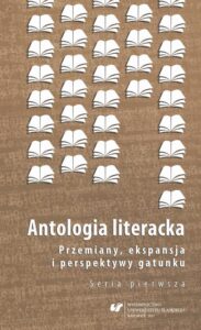Okładka: Antologia literacka. Przemiany, ekspansja i perspektywy gatunku. Seria pierwsza