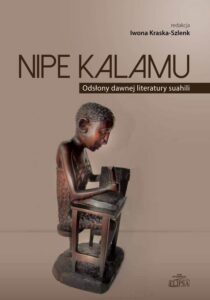 Okładka: Nipe Kalamu Odsłony dawnej literatury suahili Tom 1