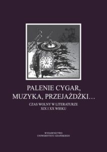 Okładka: Palenie cygar, muzyka, przejażdżki…. Czas wolny w literaturze XIX i XX wieku