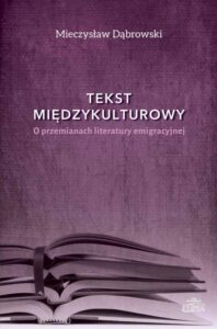 Okładka: Tekst międzykulturowy. O przemianach literatury emigracyjnej