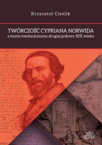 Okładka: Twórczość Cypriana Norwida a teorie ewolucjonizmu drugiej połowy XIX wieku
