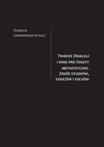 Okładka: Twarze Draculi i inne pre-teksty metafizyczne. Zbiór studiów, szkiców i esejów