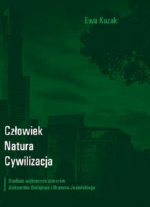 Okładka: Człowiek - Natura - Cywilizacja. Studium wybranych utworów Aleksandra Bielajewa i Brunona Jasieńskiego