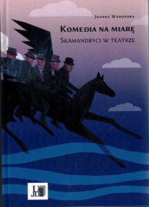 Okładka: Komedia na miarę. Skamandryci w teatrze.