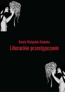 Okładka: Literackie przestępczynie. Obrazy kobiecych demonów w wybranych utworach polskich