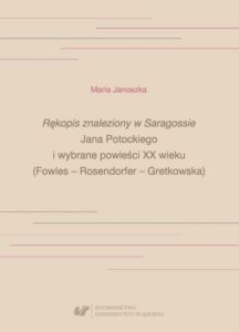Okładka: „Rękopis znaleziony w Saragossie” Jana Potockiego i wybrane powieści XX wieku (Fowles – Rosendorfer – Gretkowska)