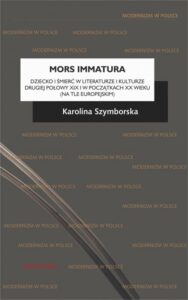 Okładka: Mors immatura. Dziecko i śmierć w literaturze i kulturze drugiej połowy XIX i w początkach XX wieku (na tle europej