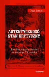 Okładka: Autentyczność stan krytyczny Problem autentyczności w kulturze XXI wieku