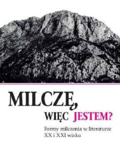 Okładka: Milczę, więc jestem? Formy milczenia w literaturze XX i XXI wieku
