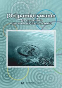 Okładka: (Od)pamiętywanie – gry z przeszłością w literaturze dla dzieci i młodzieży