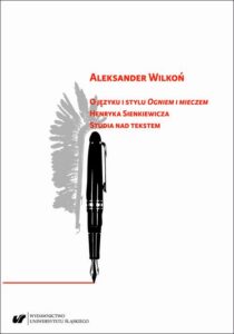 Okładka: O języku i stylu „Ogniem i mieczem” Henryka Sienkiewicza. Studia nad tekstem