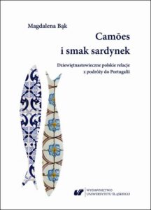 Okładka: Camões i smak sardynek. Polskie dziewiętnastowieczne relacje z podróży do Portugalii