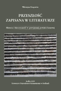 Okładka: Przeszłość zapisana w literaturze. Historia i historyczność w powojennej powieści kresowej