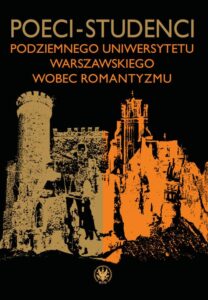 Okładka: Poeci-studenci podziemnego Uniwersytetu Warszawskiego wobec romantyzmu