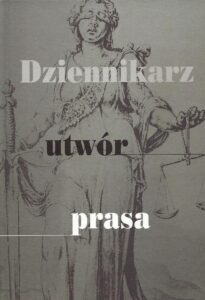 Okładka: Dziennikarz, utwór, prasa. Księga jubileuszowa z okazji pięćdziesięciolecia pracy naukowej prof. dr hab. Bogdana Michalskiego