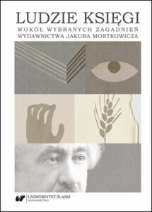Okładka: Ludzie księgi. Wokół wybranych zagadnień wydawnictwa Jakuba Mortkowicza