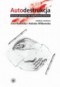 Okładka: Autodestrukcja. Sytuacje graniczne we współczesnej kulturze
