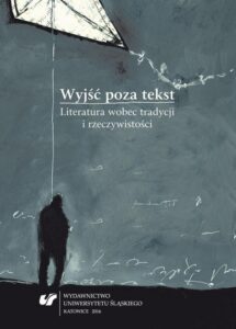 Okładka: Wyjść poza tekst. Literatura wobec tradycji i rzeczywistości