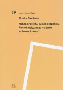 Okładka: Natura artefaktu kultura eksponatu. Projekt krytycznego muzeum archeologicznego