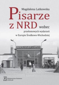 Okładka: Pisarze z NRD wobec przełomowych wydarzeń w Europie Środkowo-Wschodniej
