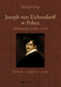Okładka: Joseph von Eichendorff w Polsce. Bibliografia (1989–2018). Wydania – czasopisma – media