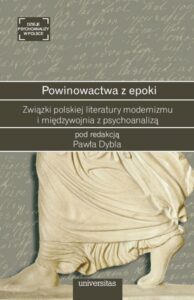 Okładka: Powinowactwa z epoki. Związki polskiej literatury modernizmu i międzywojnia z psychoanalizą
