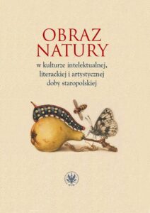 Okładka: Obraz natury w kulturze intelektualnej literackiej i artystycznej doby staropolskiej
