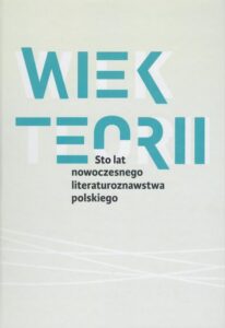 Okładka: Wiek teorii. Sto lat nowoczesnego literaturoznawstwa polskiego