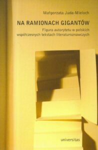 Okładka: Na ramionach gigantów. Figura autorytetu w polskich współczesnych tekstach literaturoznawczych