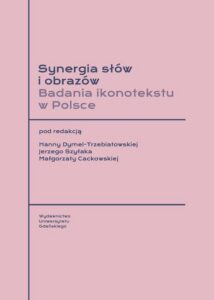 Okładka: Synergia słów i obrazów. Badania ikonotekstu w Polsce