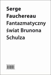 Okładka: Fantazmatyczny świat Brunona Schulza. Wokół Xięgi bałwochwalczej