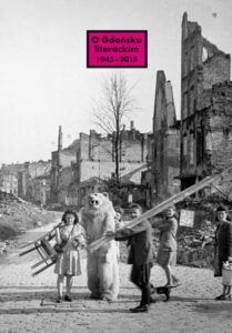 Okładka: O Gdańsku literackim 1945-2015. Archeologie miejsca, palimpsesty historii