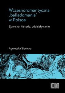 Okładka: Wczesnoromantyczna balladomania w Polsce. Zjawisko, historia, oddziaływanie