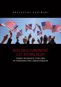 Okładka: Wielokulturowość czy asymilacja? Teorie integracji etnicznej w piśmiennictwie amerykańskim