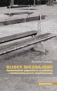 Okładka: Bliscy nieznajomi. Górnośląskie pogranicze w polskiej i niemieckiej prozie współczesnej