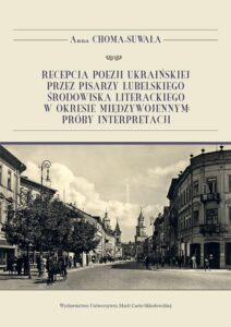 Okładka: Recepcja poezji ukraińskiej przez pisarzy lubelskiego środowiska literackiego w okresie międzywojennym: próby interpretacji