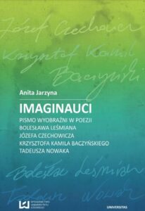 Okładka: Imaginauci. Pismo wyobraźni w poezji Bolesława Leśmiana, Józefa Czechowicza, Krzysztofa Kamila Baczyńskiego, Tadeusza Nowaka