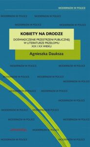 Okładka: Kobiety na drodze. Doświadczenie przestrzeni publicznej w literaturze przełomu XIX i XX wieku