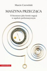 Okładka: Maszyna przecząca. O literaturze jako formie negacji w aspekcie performatywnym