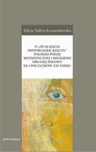 Okładka: O „ocalającej nieporządek rzeczy” polskiej poezji metafizycznej i religijnej drugiej połowy XX i początków XXI wieku