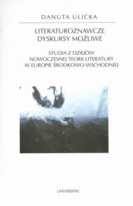 Okładka: Literaturoznawcze dyskursy możliwe. Studia z dziejów Nowoczesnej Teorii Literatury w Europie Środkowo - Wschodniej