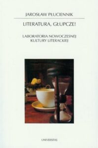 Okładka: Literatura głupcze. Laboratoria nowoczesnej kultury literackiej